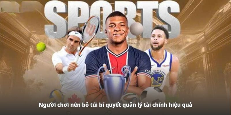 Người chơi nên bỏ túi bí quyết quản lý tài chính hiệu quả