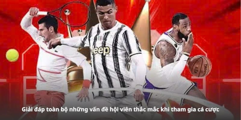 Giải đáp toàn bộ những vấn đề hội viên thắc mắc khi tham gia cá cược